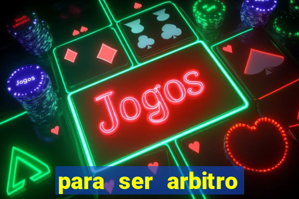 para ser arbitro de futebol